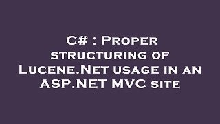 C# : Proper structuring of Lucene.Net usage in an ASP.NET MVC site