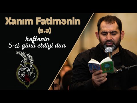 Hacı Eldəniz- Xanım Fatimənin (s.ə) həftənin 5-ci günü etdiyi dua