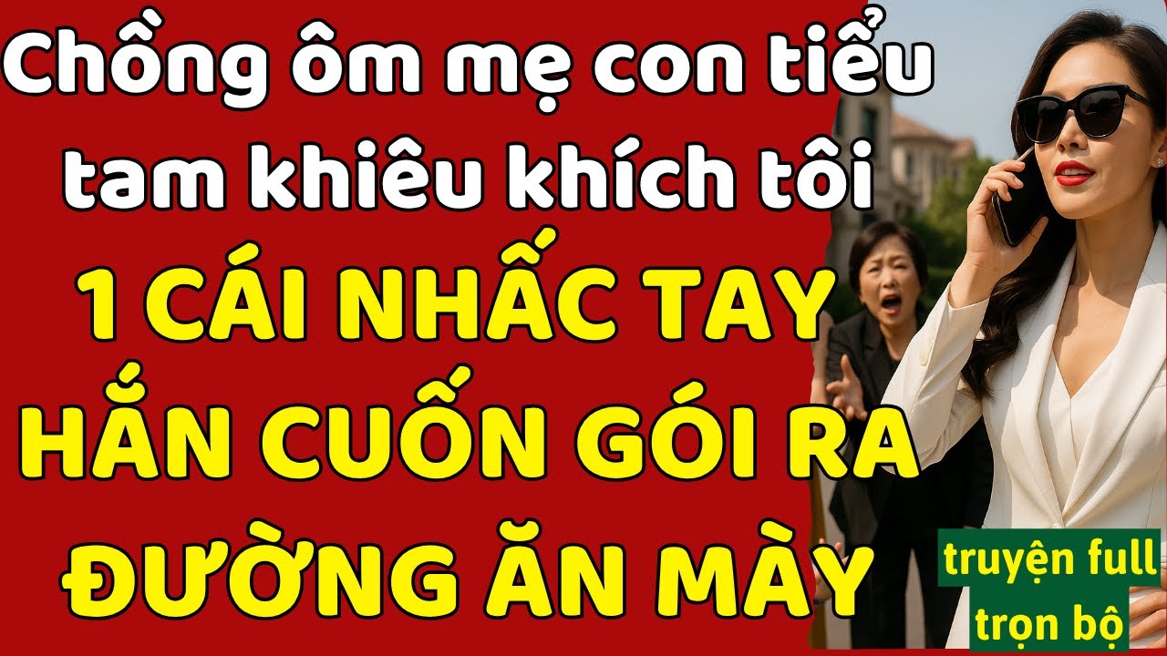 chồng ôm mẹ con tiểu tam đến thách thức - ÉP TÔI LY HÔN NHƯỜNG TÀI SẢN - TÔI NHẤC TAY HẮN BAY SẠCH