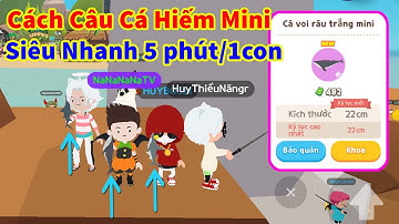 CÁCH CÂU CÁ MINI PLAY TOGETHER SIÊU NHANH 5 PHÚT / 1 CON