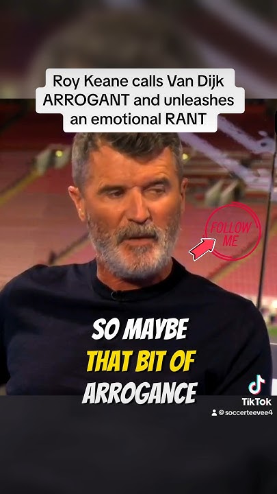 Roy Keane rants and says Virgil Van Dijk is arrogant - Liverpool vs
