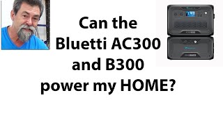 Can the Bluetti ac300 and b300 power my home? Dave Stanton