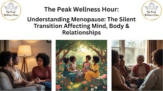 The Peak Wellness Hour: Understanding Menopause: The Transition Affecting Mind, Body & Relationships