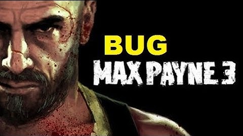 Max Payne 3 BUG MOTHER FUCKING BUG
