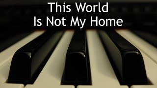 Video thumbnail of "This World Is Not My Home - piano instrumental hymn with lyrics"