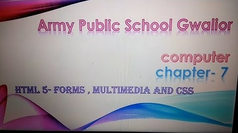 chapter 7- HTML5 forms, multimedia and css| by Dwiti Bhattacharjee class 8A| army edition