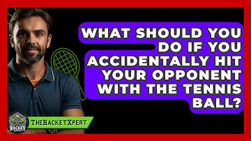 What Should You Do If You Accidentally Hit Your Opponent With The Tennis Ball? - The Racket Xpert