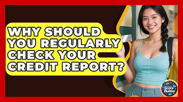 Why Should You Regularly Check Your Credit Report? - Student Score Builder
