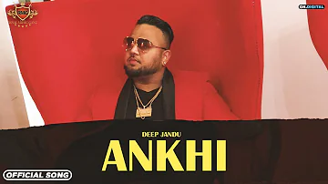 ANKHI (Audio Video) - Deep Jandu | Karan Aujla | New Punjabi Song 2019