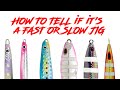 HOW TO TELL if it's a FAST OR SLOW JIG