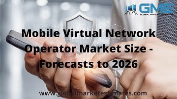 Mobile Virtual Network Operator Market Size - Forecasts to 2026