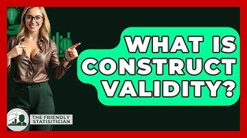 What Is Construct Validity? - The Friendly Statistician