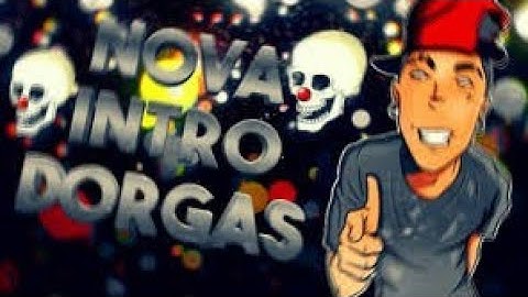 Nova Intro Dorgas Do Canal(FULL ANDROID) By:EU