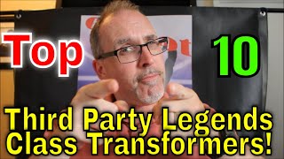 GotBot Counts Down: Top 10 Third Party Legends Class Transformers
