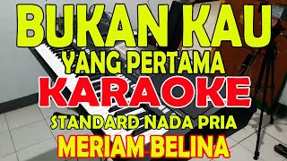 BUKAN KAU YANG PERTAMA [MERIAM BELINA] KARAOKE VOKAL COWO B=DO