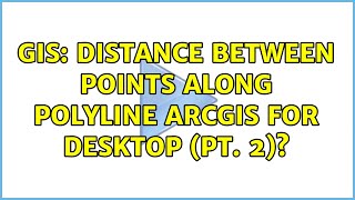 GIS: Distance between points along polyline ArcGIS for Desktop (pt. 2)
