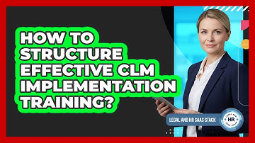 How To Structure Effective CLM Implementation Training?