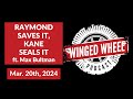 Raymond saves it kane seals it ft max bultman  winged wheel podcast  mar 20th 2024