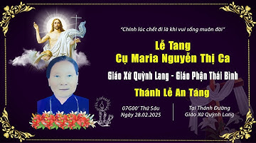 Thánh Lễ An Táng Cụ Maria Nguyễn Thị Ca | Giáo Xứ Quỳnh Lang
