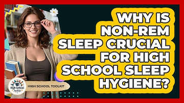 Why Is non-REM Sleep Crucial For High School Sleep Hygiene? - High School Toolkit