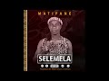 Matipane Selemela Official Audio Matipane Selemela Official Audio