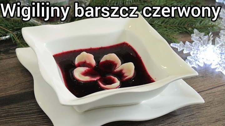 Wigilijny barszcz czerwony. Prosty przepis na pyszny barszcz
