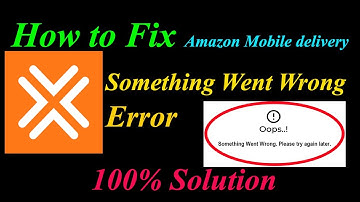 How to Fix amazon mobile delivery Oops - Something Went Wrong Error  - Please Try Again Later