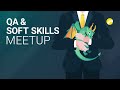 QA &amp; Soft Skills Meetup