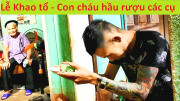 Con cháu thảo hiền hầu rượu tổ tiên - Lễ Khao tổ | Tiên Sinh TV