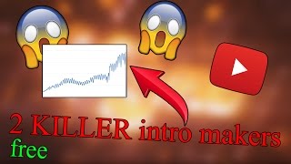 Intro maker: 2 KILLER INTRO makers for FREE