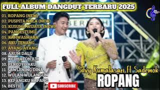 ROPANG - SILVY KUMALASARI FT SADEWOK FULL ALBUM DANGDUT TRENDING TERBARU 2025
