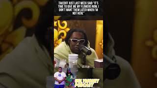 Takeoff last week said “It’s time to give me my flowers, I don’t want them later when i’m not here”