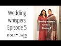 Wedding whispers episode 5  dolly jain saree draping experiences