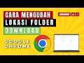 Cara Mudah Merubah Lokasi Download Google Chrome - Ternyata Mudah