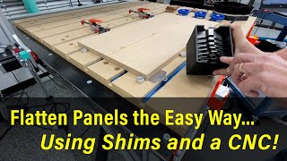 Flatten Panels the Easy Way  Using Shims with a CNC Machine!