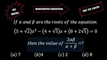 If α and β are the roots of the equation (5+√2)x^2-(4+√5)x+(8+2√5)=0 then the value of (2αβ)/(α+β)=?