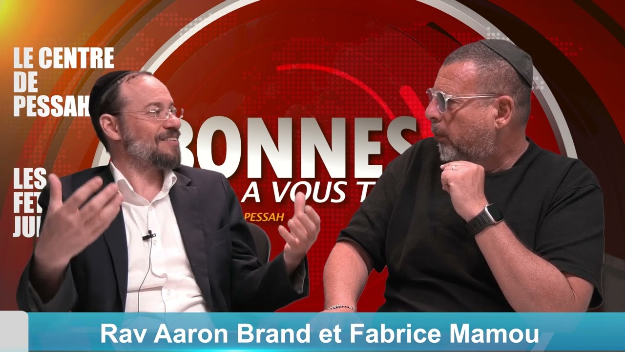 FETES JUIVES - PESSAH, le centre de la fête - Rav Aaron Brand et Fabrice