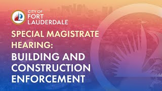 Special Magistrate Hearing: Building and Construction Enforcement on May 21, 2026