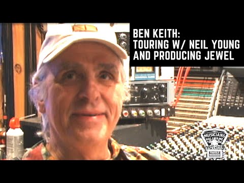 Ben Keith: Recording and Touring w/ Neil Young for 35 Years and Producing Jewel's First Album