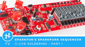 SparkPunk Sequencer Kit // Chill Soldering Session