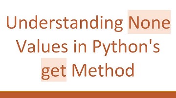 Understanding None Values in Python