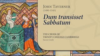 Taverner - Dum transisset Sabbatum | The Choir of Trinity College Cambridge