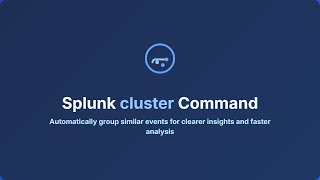 Master the Splunk Cluster Command: Group Similar Events Automatically