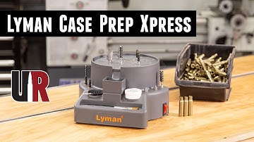 Hands-On: Lyman Case Prep Xpress