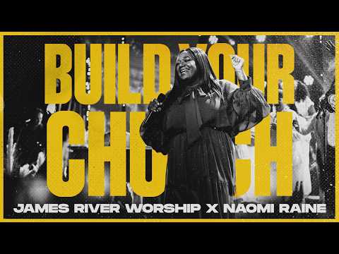 Build Your Church (feat. Naomi Raine & Dan Lee) | James River Worship