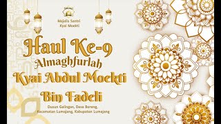 HAUL KE-9 ALMAGHFURLAH KYAI ABDUL MOEKTI BIN FADELI