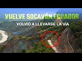 CAP 22: Socavón de Ecuador no se detiene (Parte 1), volvió a colapsar la vía (Diciembre 2021)