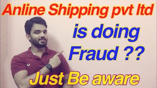 Anline Shipping pvt ltd is doing FRAUD ?? / Lets find out