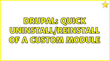 Drupal: Quick Uninstall/Reinstall of a Custom Module (2 Solutions!!)