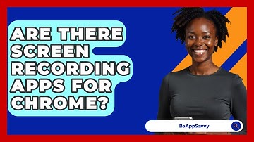 Are There Screen Recording Apps For Chrome? - Be App Savvy